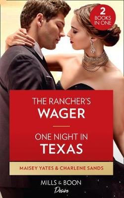 The Rancher's Wager / One Night In Texas: The Rancher's Wager / One Night in Texas (Texas Cattleman's Club: Rags to Riches) Yates Maisey