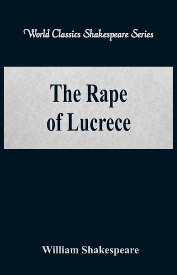 The Rape of Lucrece (World Classics Shakespeare Series) Shakespeare William