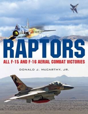 The Raptors: All F-15 and F-16 Aerial Combat Victories Mccarthy Donald J.