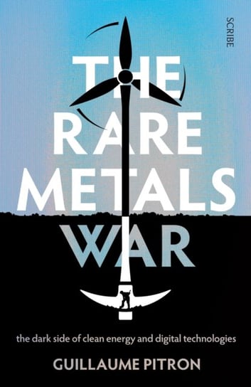 The Rare Metals War: the dark side of clean energy and digital technologies Pitron Guillaume