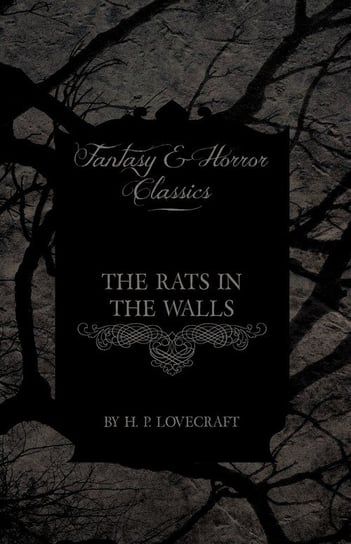 The Rats in the Walls (Fantasy and Horror Classics);With a Dedication by George Henry Weiss Lovecraft H. P.