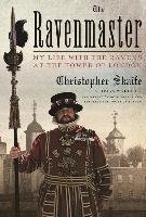 The Ravenmaster: My Life with the Ravens at the Tower of London Skaife Christopher