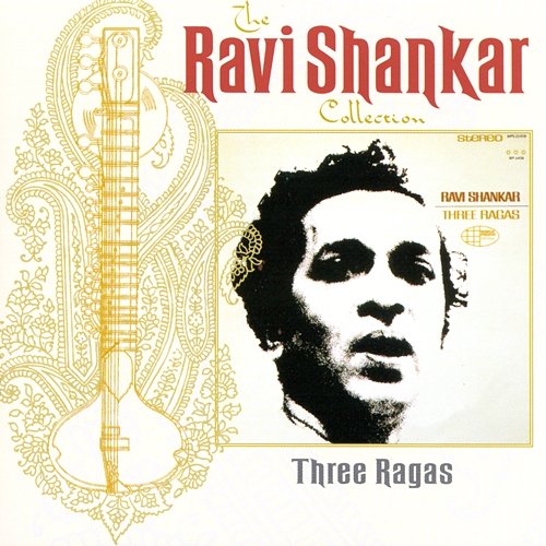 The Ravi Shankar Collection: Three Ragas Ravi Shankar