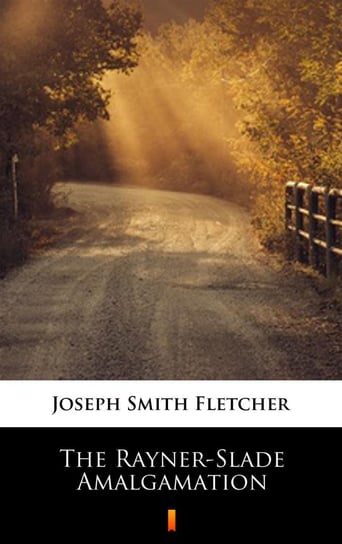 The Rayner-Slade Amalgamation Fletcher Joseph Smith