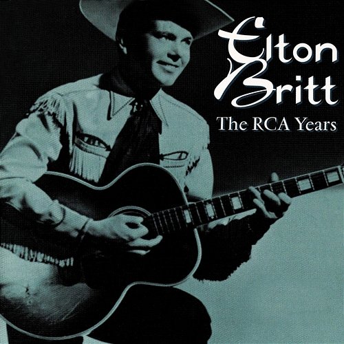 The RCA Years (1939-68) Elton Britt