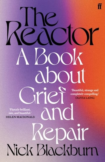 The Reactor: A Book about Grief and Repair Nick Blackburn