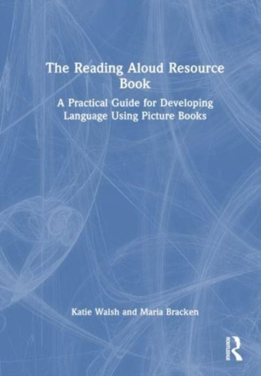 The Reading Aloud Resource Book: A Practical Guide for Developing Speech and Language Using Picture Books Opracowanie zbiorowe