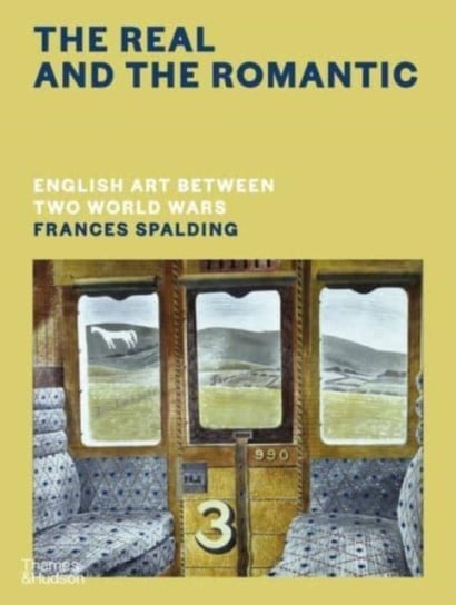 The Real and the Romantic: English Art Between Two World Wars Spalding Frances