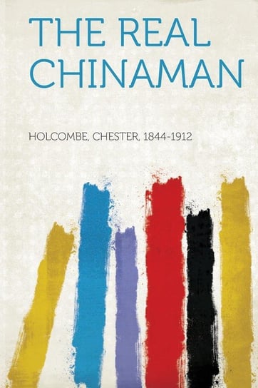 The Real Chinaman Holcombe Chester B.