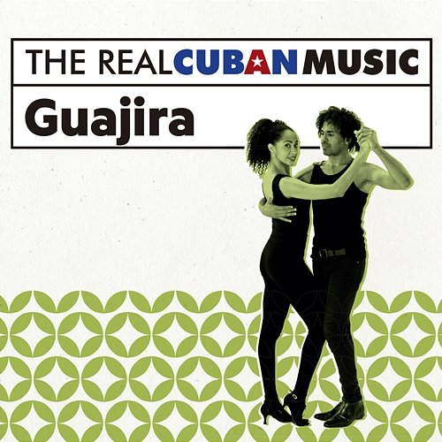 The Real Cuban Music: Guajira (Remasterizado) Various Artists