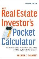 The Real Estate Investor's Pocket Calculator: Simple Ways to Compute Cash Flow, Value, Return, and Other Key Financial Measurements Thomsett Michael C.