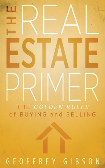 The Real Estate Primer Geoffrey Gibson