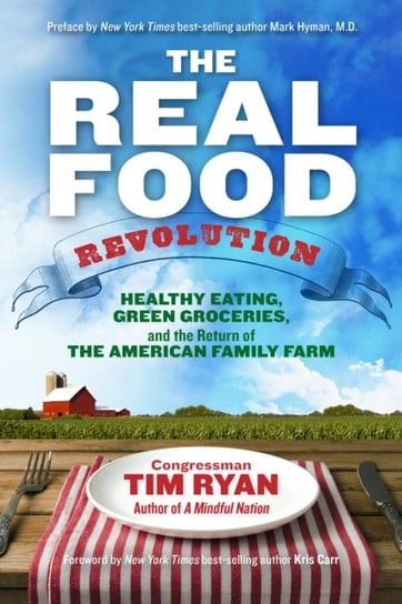 The Real Food Revolution: Healthy Eating, Green Groceries, and the Return of the American Family Farm Ryan Tim