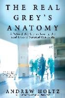 The Real Grey's Anatomy: A Behind-The-Scenes Look at the Real Lives of Surgical Residents Holtz Andrew