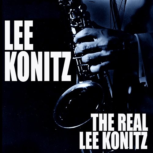 The Real Lee Konitz Lee Konitz