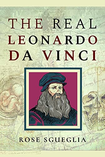 The Real Leonardo Da Vinci Rose Sgueglia