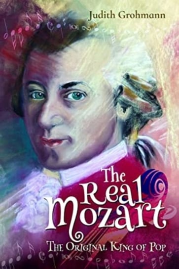 The Real Mozart: The Original King of Pop Grohmann Judith