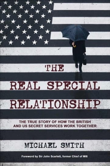 The Real Special Relationship. The True Story of How the British and US Secret Services Work Together Smith Michael