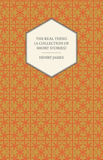 The Real Thing (A Collection of Short Stories) James Henry