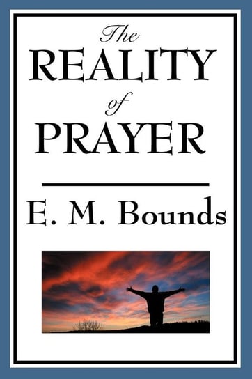 The Reality of Prayer Bounds Edward M.