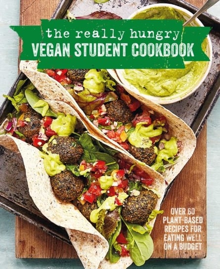 The Really Hungry Vegan Student Cookbook. Over 65 Plant-Based Recipes for Eating Well on a Budget Opracowanie zbiorowe
