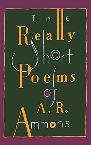 The Really Short Poems of A. R. Ammons A.R. Ammons