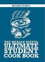 The Really Useful Ultimate Student Cookbook Franco Silvana