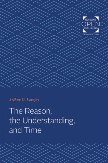 The Reason, the Understanding, and Time Arthur Oncken Lovejoy