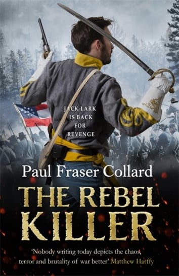 The Rebel Killer (Jack Lark, Book 7). A gripping tale of revenge in the American Civil War Paul Fraser Collard