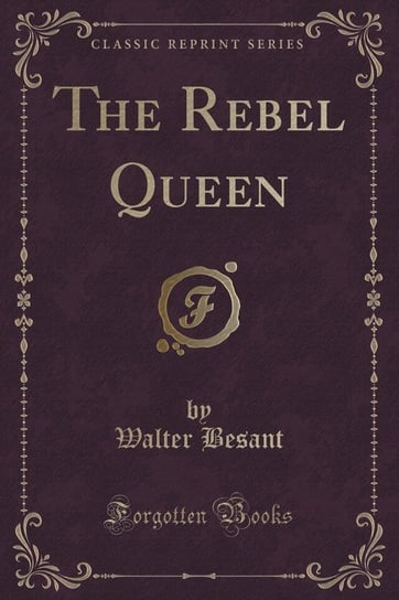 The Rebel Queen (Classic Reprint) Besant Walter