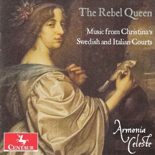The Rebel Queen Music from Christina's Swedish and Italian Courts Armonia Celeste, Pro Musica Rara