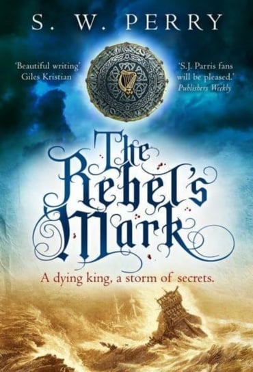 The Rebel's Mark: A gripping Elizabethan crime thriller, perfect for fans of S. J. Parris and Rory Clements Atlantic Books