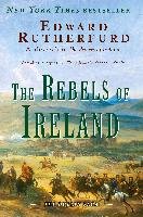 The Rebels of Ireland: The Dublin Saga Rutherfurd Edward