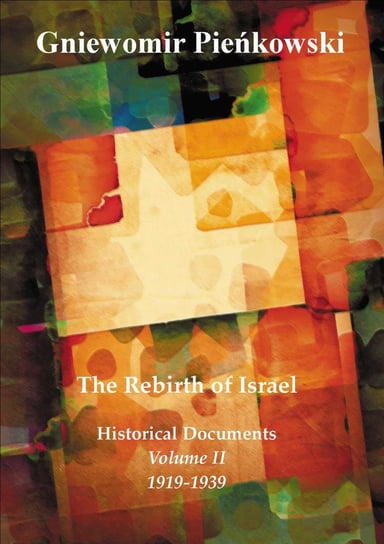 The Rebirth of Israel. Historical Documents. Volume 2. 1919-1939 Pieńkowski Gniewomir