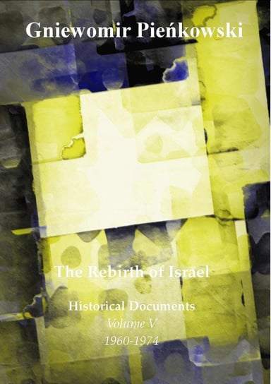 The rebirth of Israel. Historical documents. Volume 6 1960-1974 Pieńkowski Gniewomir