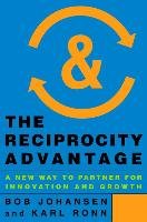 The Reciprocity Advantage: A New Way to Partner for Innovation and Growth Johansen Bob, Ronn Karl