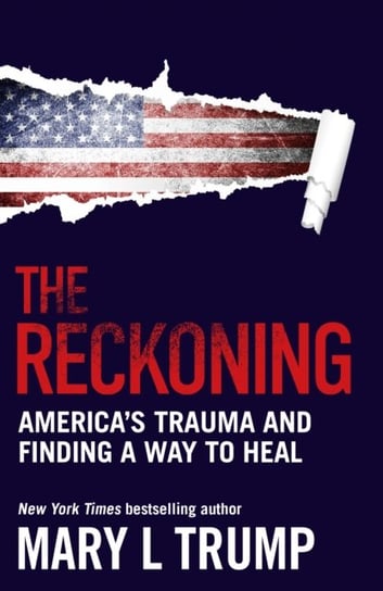 The Reckoning. Americas Trauma and Finding a Way to Heal Mary L. Trump