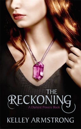 The Reckoning. Book 3 of the Darkest Powers Series Kelley Armstrong