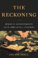 The Reckoning: Financial Accountability and the Rise and Fall of Nations Soll Jacob