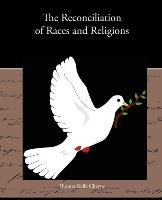 The Reconciliation of Races and Religions Thomas Kelly Cheyne