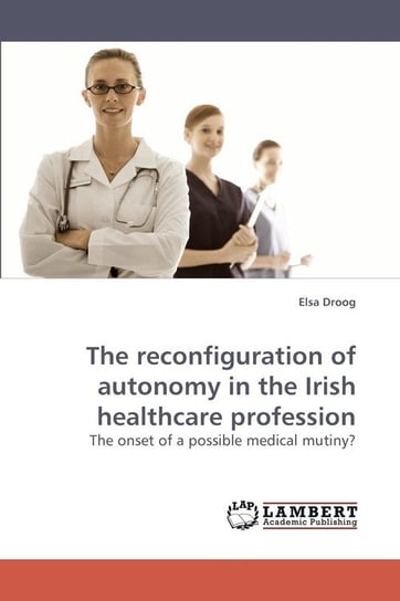 The reconfiguration of autonomy in the Irish healthcare profession Droog Elsa