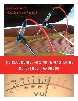 The Recording, Mixing, and Mastering Reference Handbook Pedersen Karl, Grimshaw-Aagaard Mark