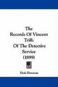 The Records of Vincent Trill: Of the Detective Service (1899) Dick Donovan