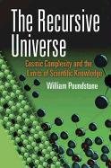 The Recursive Universe: Cosmic Complexity and the Limits of Scientific Knowledge Poundstone William