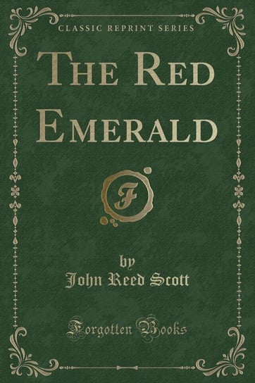 The Red Emerald (Classic Reprint) Scott John Reed