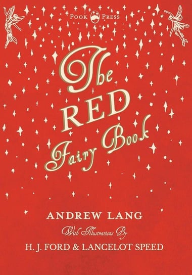 The Red Fairy Book - Illustrated by H. J. Ford and Lancelot Speed Andrew Lang