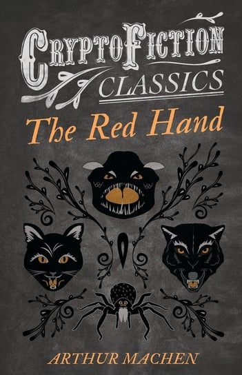 The Red Hand (Cryptofiction Classics - Weird Tales of Strange Creatures) Machen Arthur