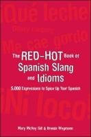 The Red-Hot Book of Spanish Slang: 5,000 Expressions to Spice Up Your Spainsh Gill Mary Mcvey, Wegmann Brenda