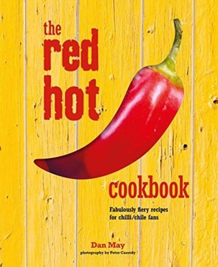 The Red Hot Cookbook: Fabulously Fiery Recipes for Spicey Food May Dan
