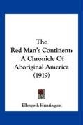 The Red Man's Continent: A Chronicle of Aboriginal America (1919) Huntington Ellsworth